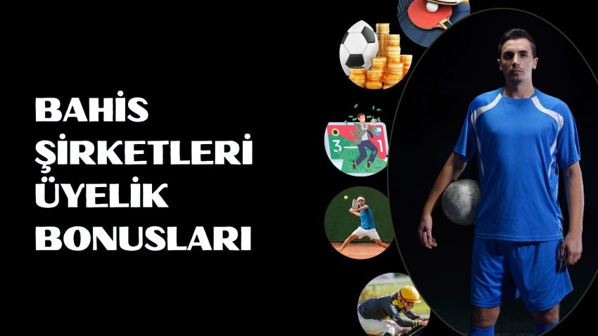 Bahis Şirketleri Üyelik Bonusları