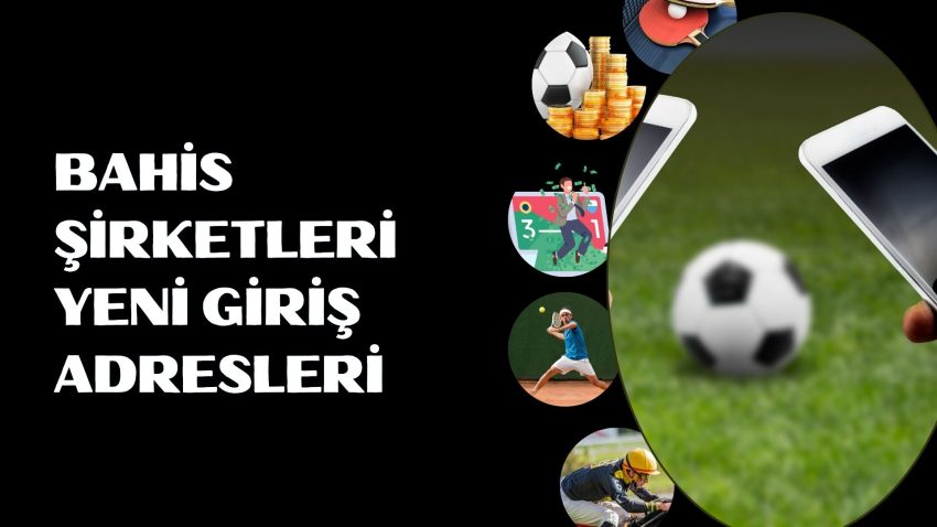 Bahis Şirketleri Yeni Giriş Adresleri